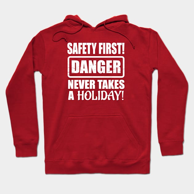 Safety First! Danger Never Takes A Holiday! Hoodie by Duds4Fun